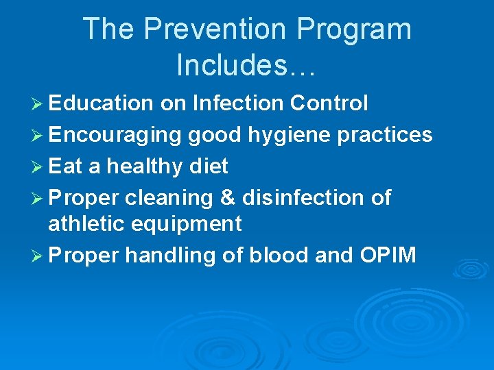 The Prevention Program Includes… Ø Education on Infection Control Ø Encouraging good hygiene practices