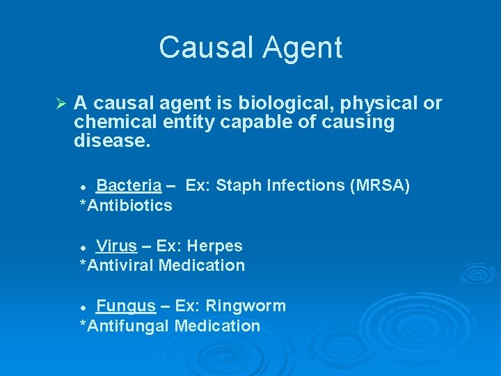 Causal Agent Ø A causal agent is biological, physical or chemical entity capable of