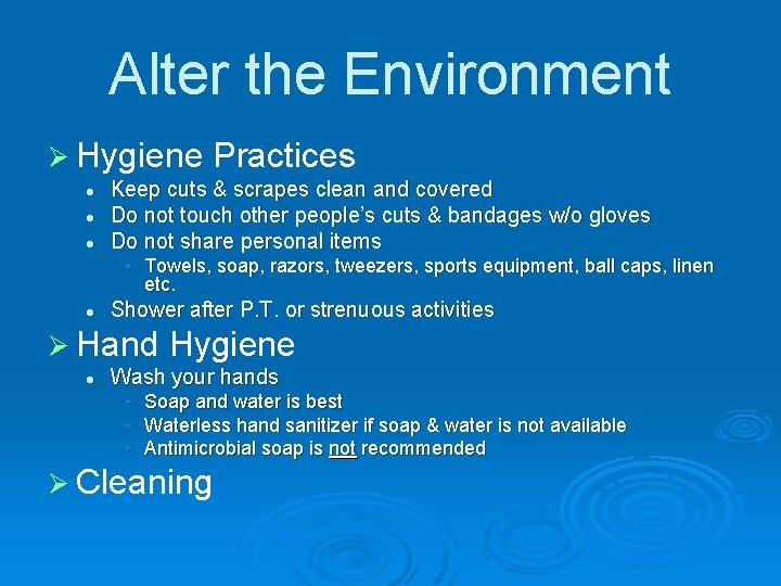 Alter the Environment Ø Hygiene l l l Practices Keep cuts & scrapes clean