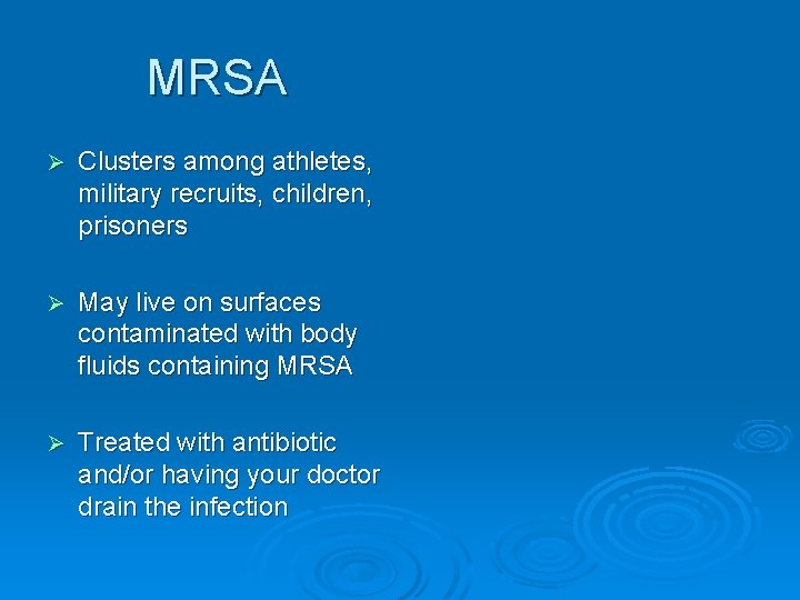 MRSA Ø Clusters among athletes, military recruits, children, prisoners Ø May live on surfaces
