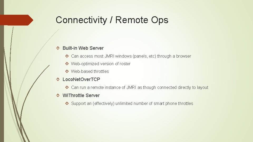 Connectivity / Remote Ops Built-in Web Server Can access most JMRI windows (panels, etc)