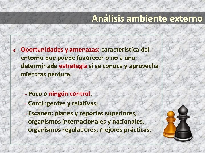 Análisis ambiente externo Oportunidades y amenazas: característica del entorno que puede favorecer o no