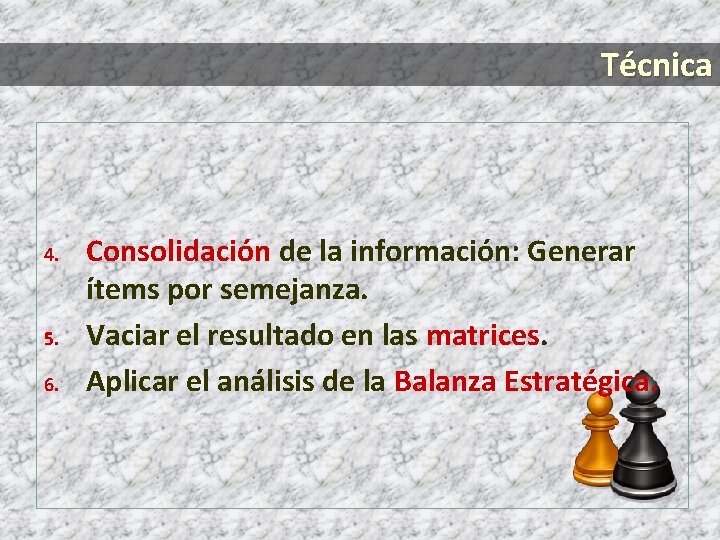 Técnica 4. 5. 6. Consolidación de la información: Generar ítems por semejanza. Vaciar el