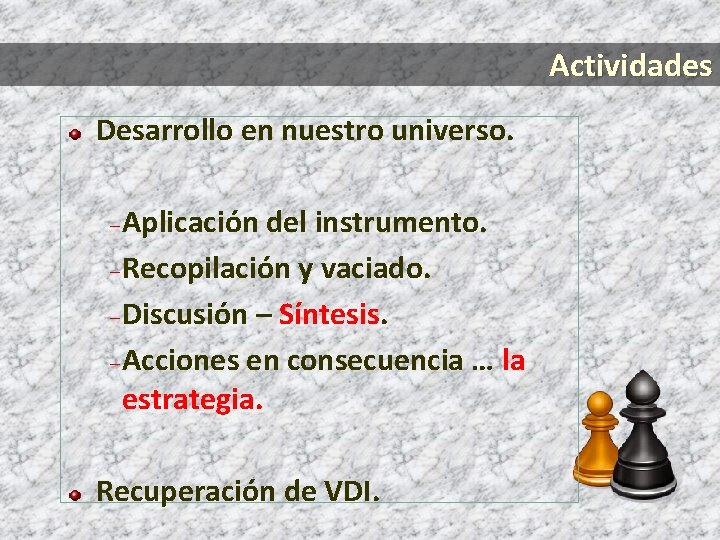 Actividades Desarrollo en nuestro universo. Aplicación del instrumento. – Recopilación y vaciado. – Discusión