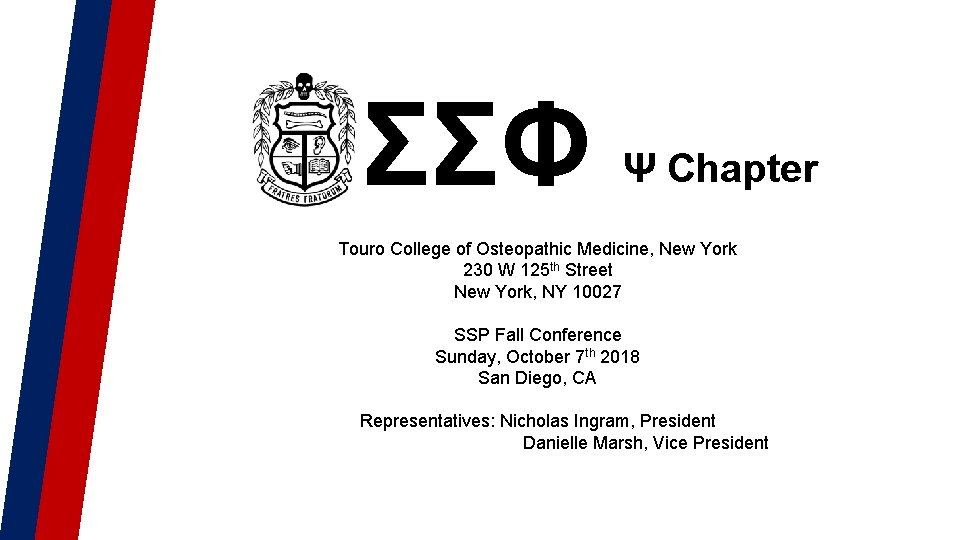 ΣΣΦ Ψ Chapter Touro College of Osteopathic Medicine, New York 230 W 125 th ΣΣΦ Ψ Chapter Touro College of Osteopathic Medicine, New York 230 W 125 th