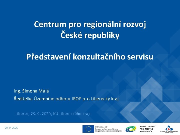 Centrum pro regionální rozvoj České republiky Představení konzultačního servisu Ing. Simona Malá Ředitelka Územního