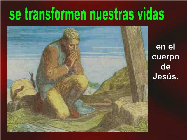 en el cuerpo de Jesús. 