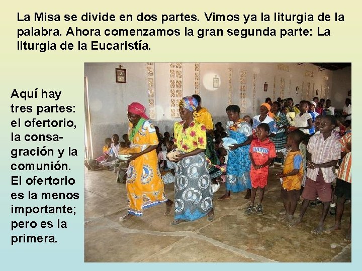 La Misa se divide en dos partes. Vimos ya la liturgia de la palabra.