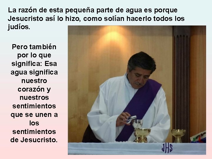 La razón de esta pequeña parte de agua es porque Jesucristo así lo hizo,