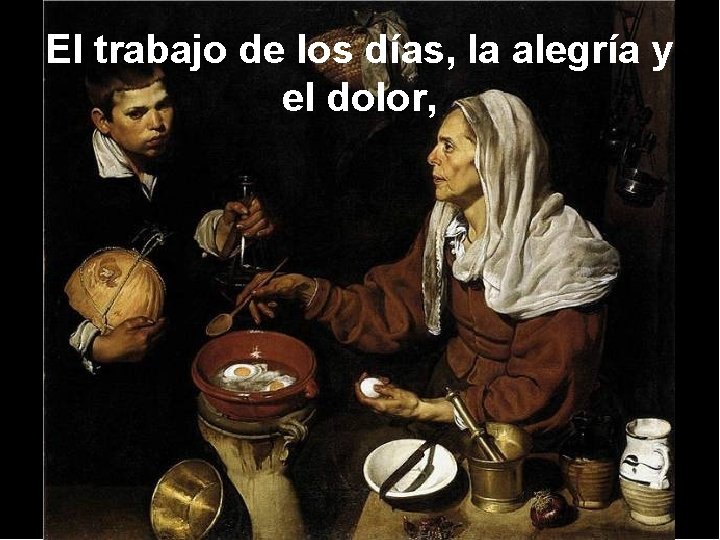El trabajo de los días, la alegría y el dolor, 