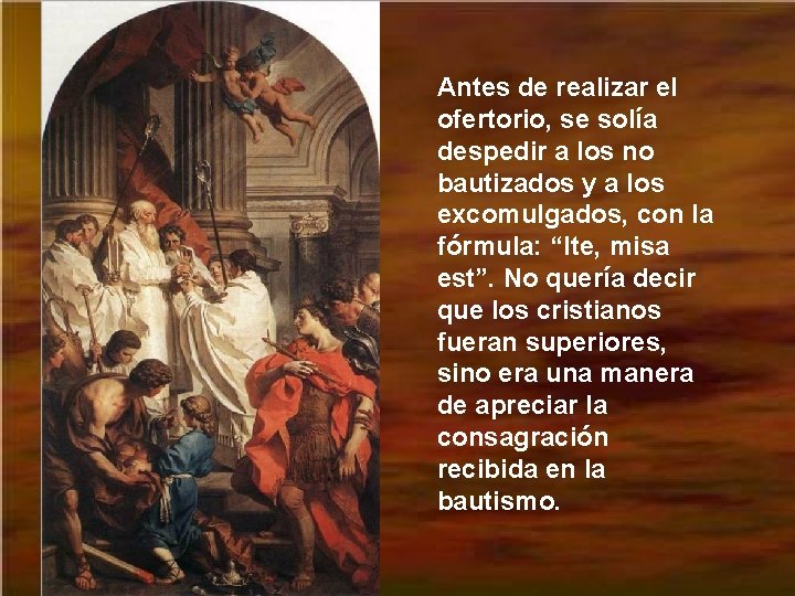 Antes de realizar el ofertorio, se solía despedir a los no bautizados y a