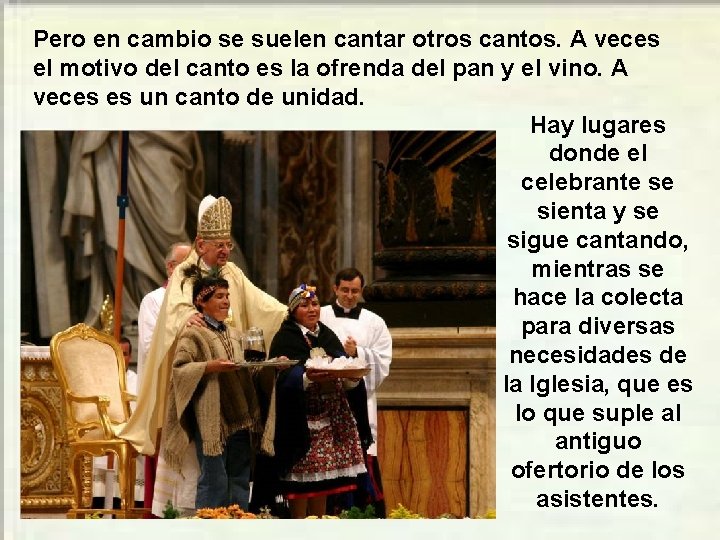 Pero en cambio se suelen cantar otros cantos. A veces el motivo del canto