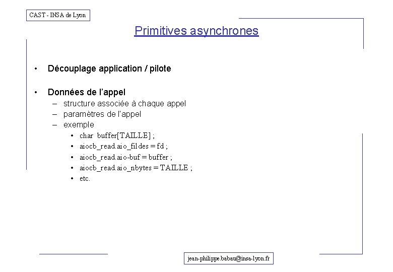 CAST - INSA de Lyon Primitives asynchrones • Découplage application / pilote • Données