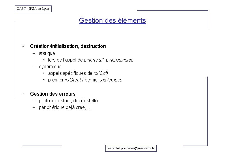 CAST - INSA de Lyon Gestion des éléments • Création/initialisation, destruction – statique •