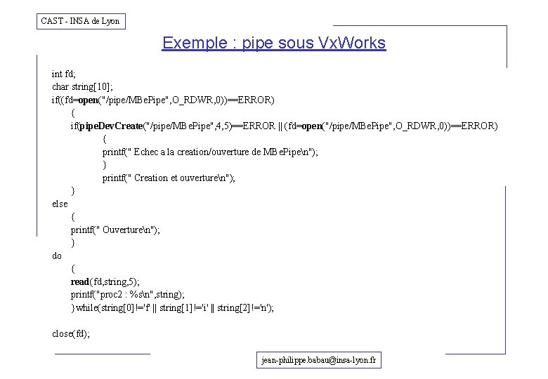 CAST - INSA de Lyon Exemple : pipe sous Vx. Works int fd; char