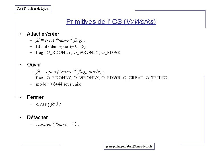 CAST - INSA de Lyon Primitives de l’IOS (Vx. Works) • Attacher/créer – fd