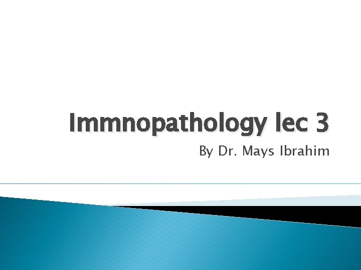 Immnopathology lec 3 By Dr. Mays Ibrahim 