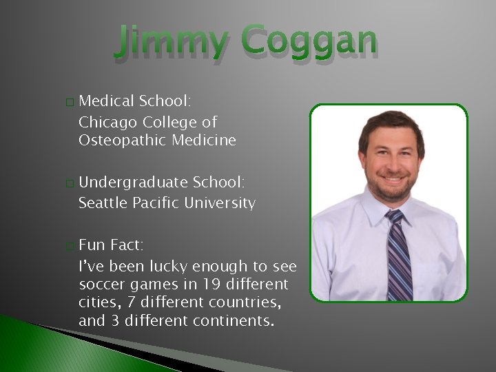 Jimmy Coggan � � � Medical School: Chicago College of Osteopathic Medicine Undergraduate School: