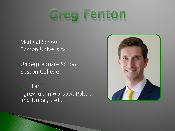 Greg Fenton � � � Medical School: Boston University Undergraduate School: Boston College Fun