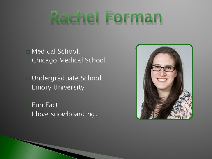 Rachel Forman � � � Medical School: Chicago Medical School Undergraduate School: Emory University