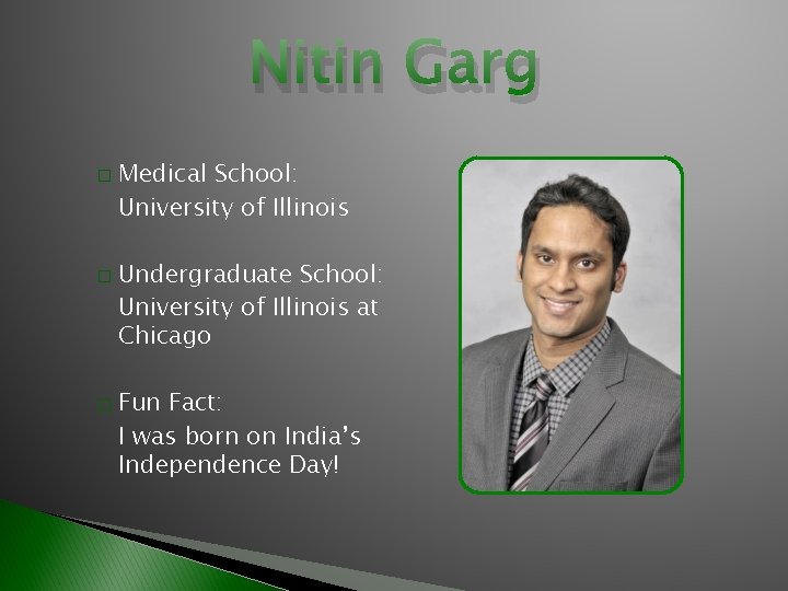 Nitin Garg � � � Medical School: University of Illinois Undergraduate School: University of