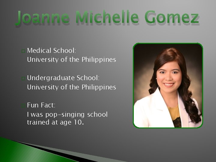 Joanne Michelle Gomez � � � Medical School: University of the Philippines Undergraduate School: