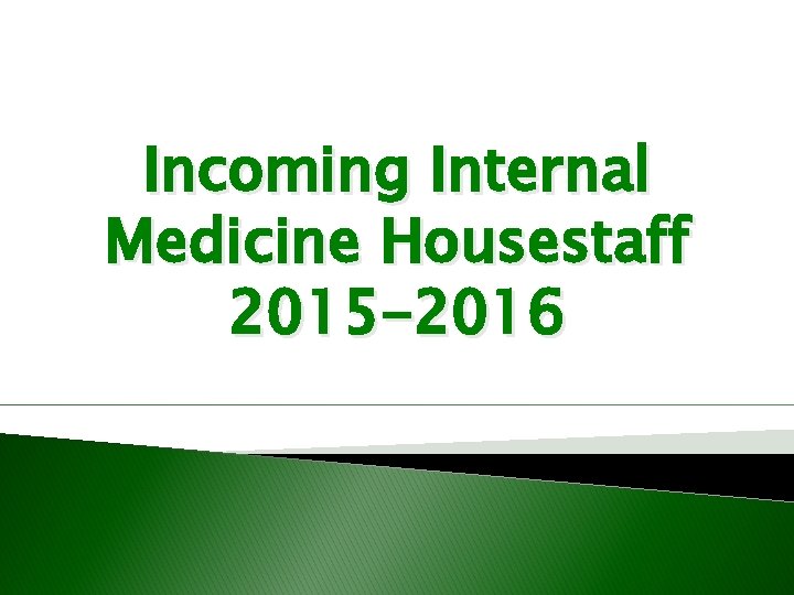 Incoming Internal Medicine Housestaff 2015 -2016 