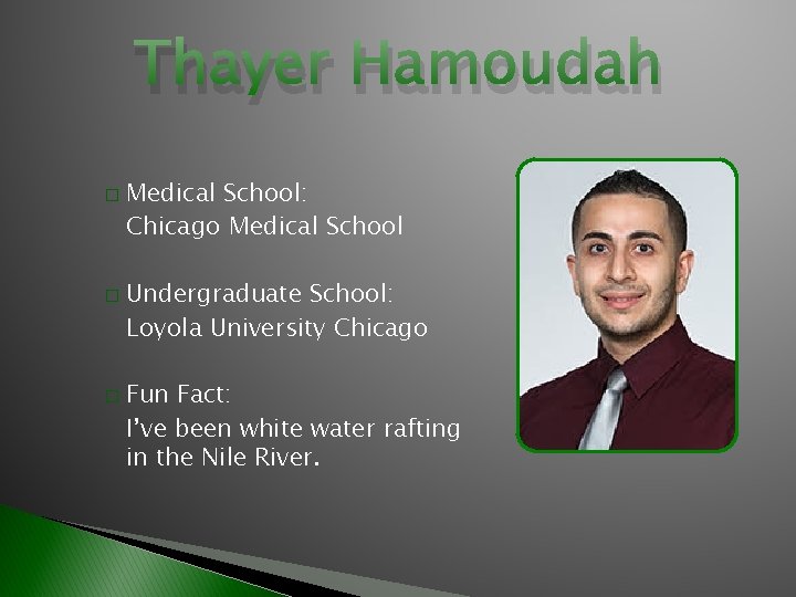 Thayer Hamoudah � � � Medical School: Chicago Medical School Undergraduate School: Loyola University