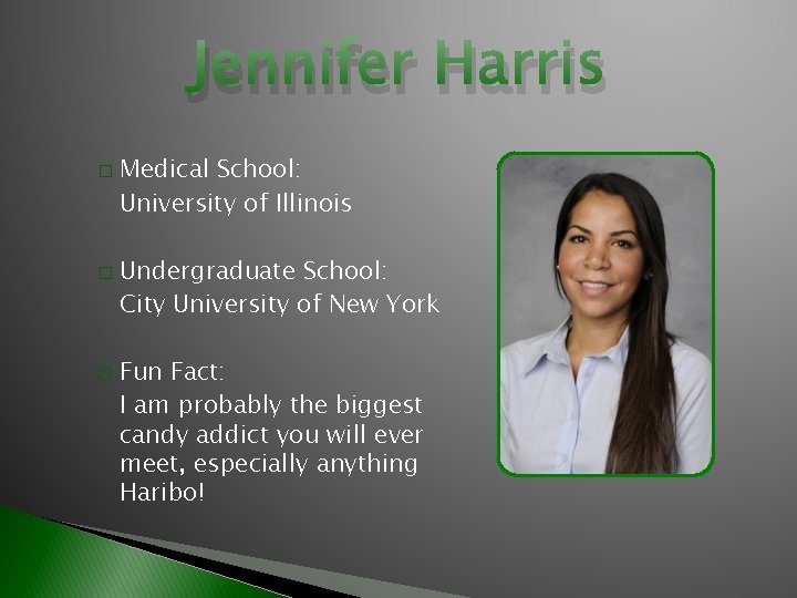 Jennifer Harris � � � Medical School: University of Illinois Undergraduate School: City University