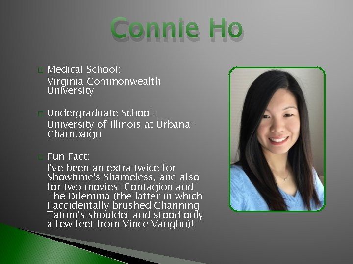 Connie Ho � � � Medical School: Virginia Commonwealth University Undergraduate School: University of
