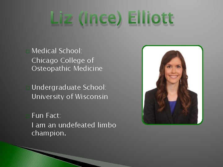 Liz (Ince) Elliott � � � Medical School: Chicago College of Osteopathic Medicine Undergraduate