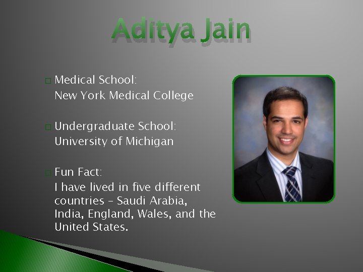 Aditya Jain � � � Medical School: New York Medical College Undergraduate School: University