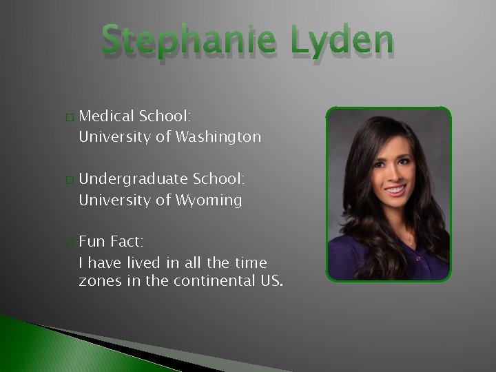 Stephanie Lyden � � � Medical School: University of Washington Undergraduate School: University of