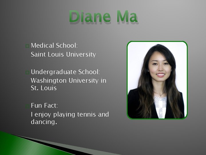 Diane Ma � � � Medical School: Saint Louis University Undergraduate School: Washington University