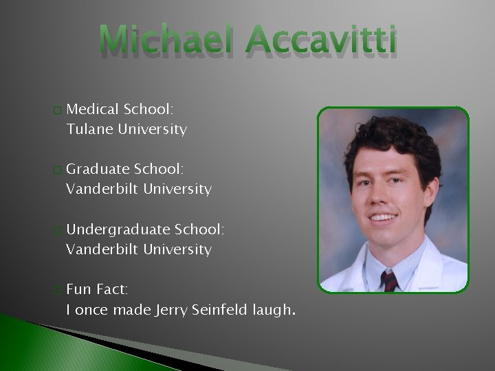 Michael Accavitti � � Medical School: Tulane University Graduate School: Vanderbilt University Undergraduate School: