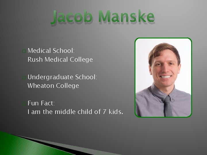 Jacob Manske � � � Medical School: Rush Medical College Undergraduate School: Wheaton College