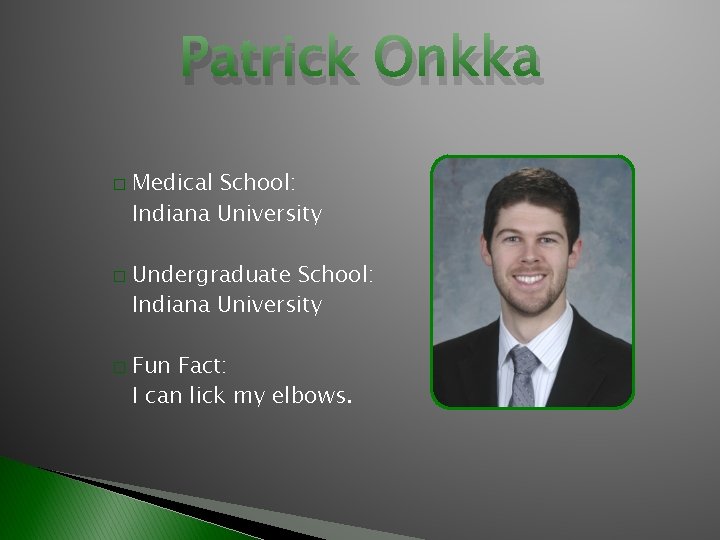 Patrick Onkka � � � Medical School: Indiana University Undergraduate School: Indiana University Fun