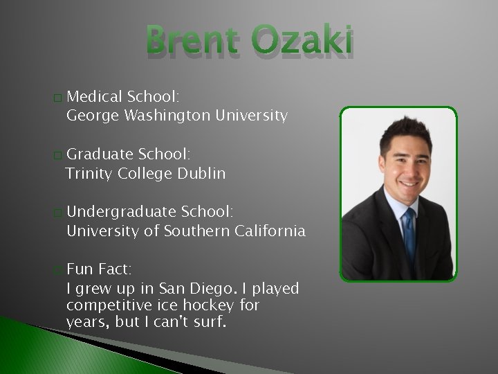 Brent Ozaki � � Medical School: George Washington University Graduate School: Trinity College Dublin