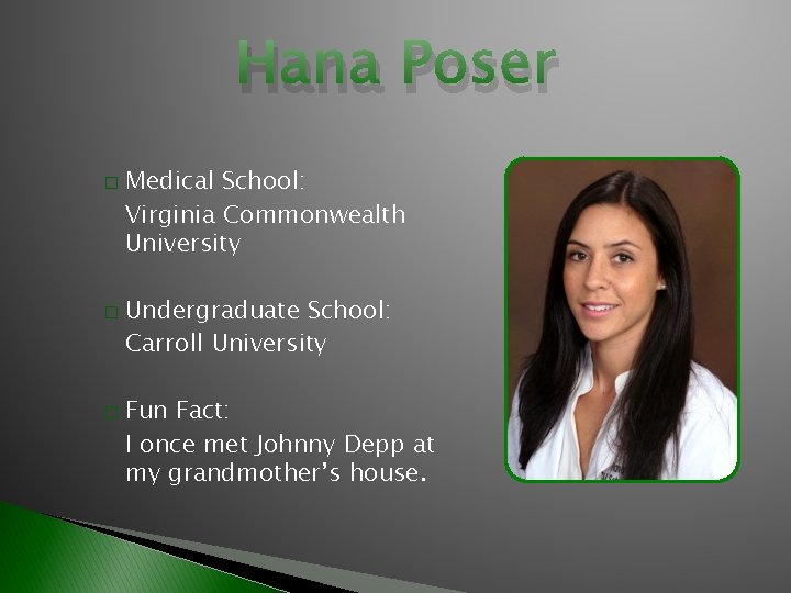 Hana Poser � � � Medical School: Virginia Commonwealth University Undergraduate School: Carroll University