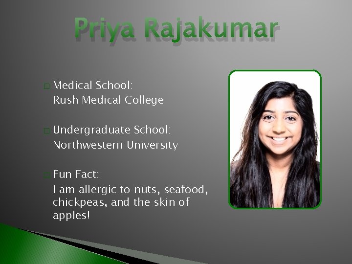 Priya Rajakumar � � � Medical School: Rush Medical College Undergraduate School: Northwestern University