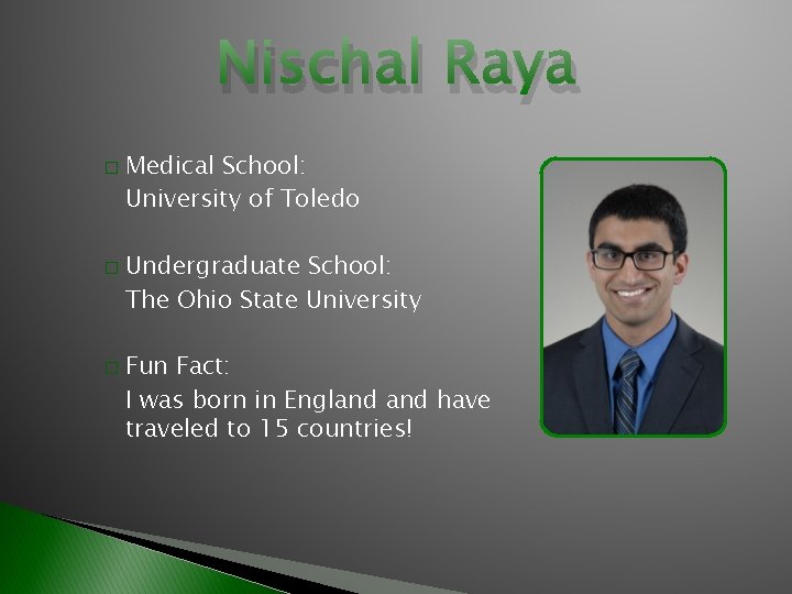 Nischal Raya � � � Medical School: University of Toledo Undergraduate School: The Ohio