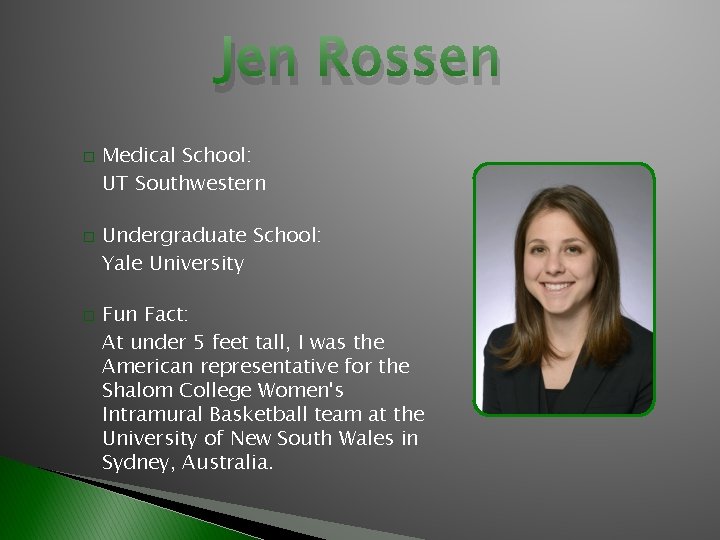 Jen Rossen � � � Medical School: UT Southwestern Undergraduate School: Yale University Fun