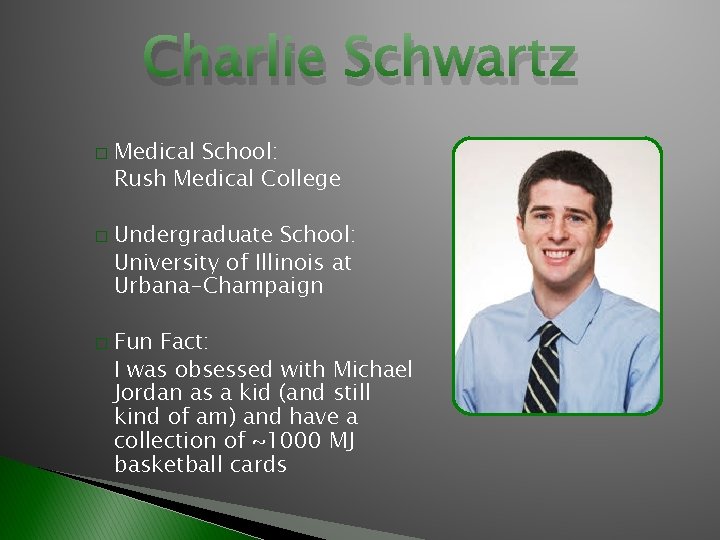Charlie Schwartz � � � Medical School: Rush Medical College Undergraduate School: University of