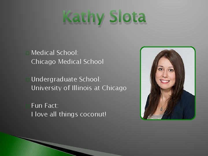 Kathy Slota � � � Medical School: Chicago Medical School Undergraduate School: University of