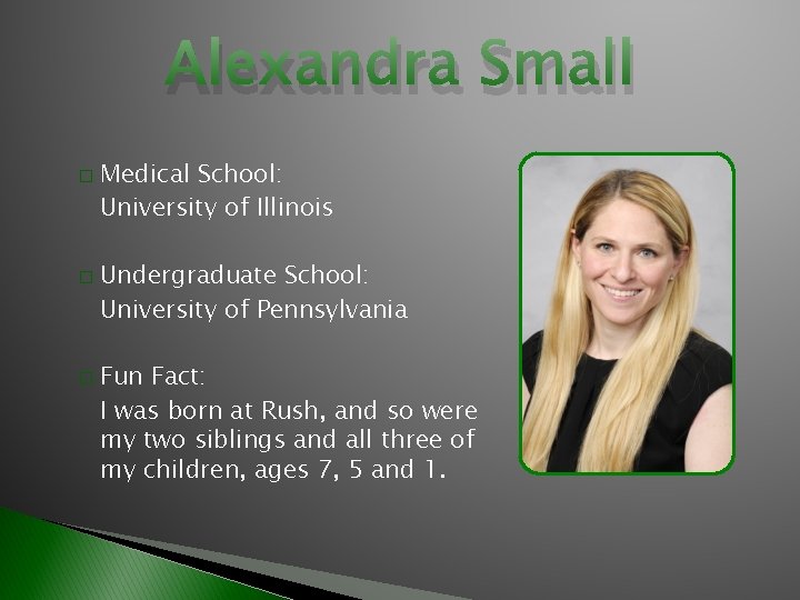 Alexandra Small � � � Medical School: University of Illinois Undergraduate School: University of