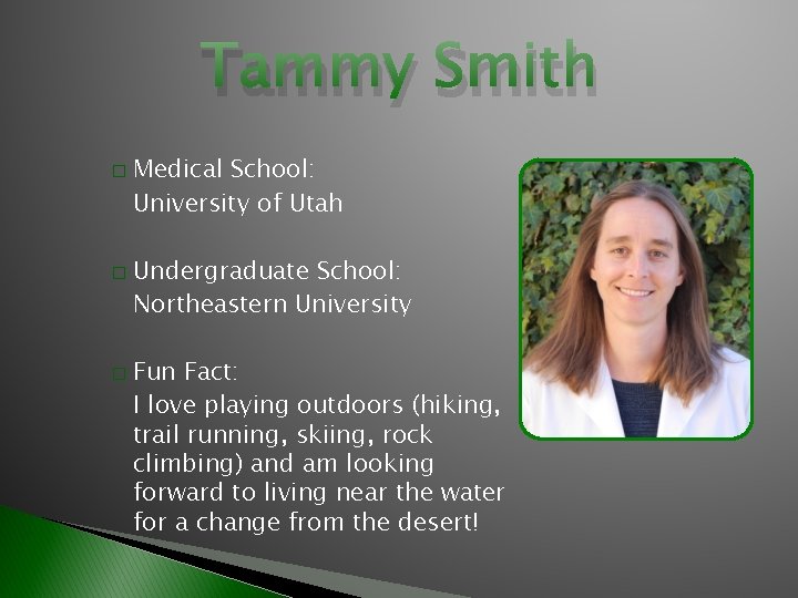 Tammy Smith � � � Medical School: University of Utah Undergraduate School: Northeastern University