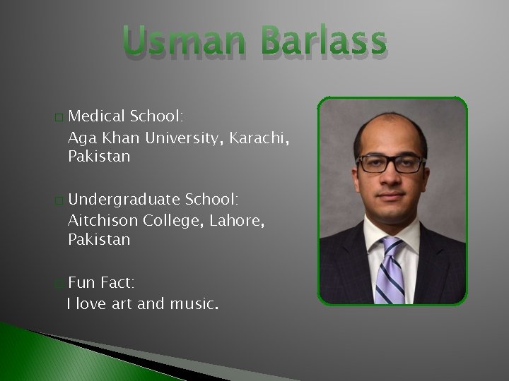 Usman Barlass � � � Medical School: Aga Khan University, Karachi, Pakistan Undergraduate School: