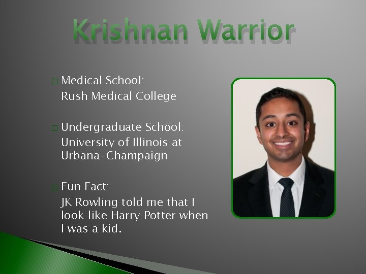 Krishnan Warrior � � � Medical School: Rush Medical College Undergraduate School: University of