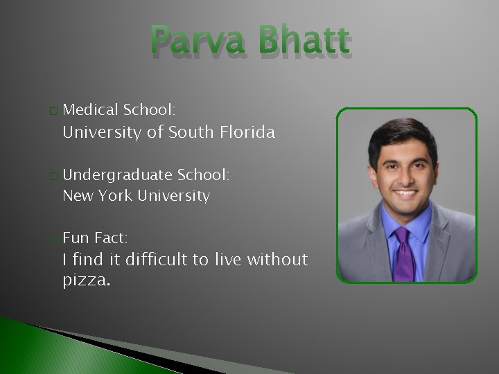 Parva Bhatt � Medical School: University of South Florida � � Undergraduate School: New