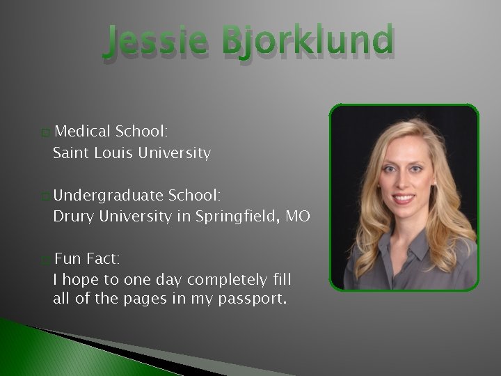 Jessie Bjorklund � Medical School: Saint Louis University � Undergraduate School: Drury University in